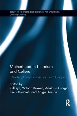 Mutterschaft in Literatur und Kultur: Interdisziplinäre Perspektiven aus Europa - Motherhood in Literature and Culture: Interdisciplinary Perspectives from Europe