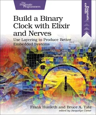 Bauen Sie eine binäre Uhr mit Elixier und Nerven: Bessere eingebettete Systeme durch Layering - Build a Binary Clock with Elixir and Nerves: Use Layering to Produce Better Embedded Systems