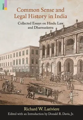 Gesunder Menschenverstand und Rechtsgeschichte in Indien: Gesammelte Aufsätze zum Hindu-Recht und Dharmasastra - Common Sense and Legal History in India: Collected Essays on Hindu Law and Dharmasastra