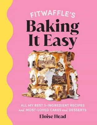 Fitwaffle's Baking It Easy: All My Best 3-Ingredient Recipes and Most-Loved Sweets and Desserts (Easy Baking Recipes, Dessert Recipes, Simple Baki