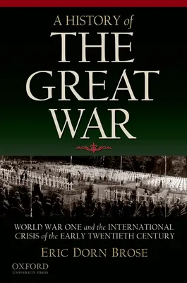 A History of the Great War: Der Erste Weltkrieg und die internationale Krise des frühen zwanzigsten Jahrhunderts - A History of the Great War: World War One and the International Crisis of the Early Twentieth Century