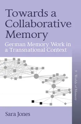 Auf dem Weg zu einem kollaborativen Gedächtnis: Deutsche Erinnerungsarbeit in einem transnationalen Kontext - Towards a Collaborative Memory: German Memory Work in a Transnational Context