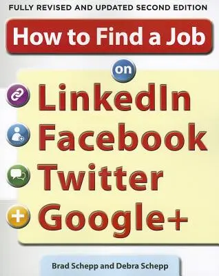 Wie man einen Job auf Linkedin, Facebook, Twitter und Google+ findet 2/E - How to Find a Job on Linkedin, Facebook, Twitter and Google+ 2/E