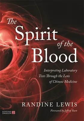 Der Geist des Blutes: Die Interpretation von Labortests durch die Linse der chinesischen Medizin - The Spirit of the Blood: Interpreting Laboratory Tests Through the Lens of Chinese Medicine