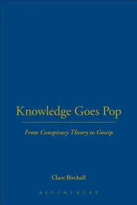 Wissen wird zum Pop: Von der Verschwörungstheorie zum Klatsch und Tratsch - Knowledge Goes Pop: From Conspiracy Theory to Gossip
