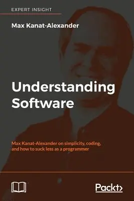 Software verstehen: Max Kanat-Alexander über Einfachheit, Kodierung und wie man als Programmierer weniger nervt - Understanding Software: Max Kanat-Alexander on simplicity, coding, and how to suck less as a programmer