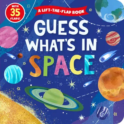 Rate mal, was im Weltall ist: Ein Klappenbuch mit 35 Klappen! - Guess What's in Space: A Lift-The-Flap Book with 35 Flaps!