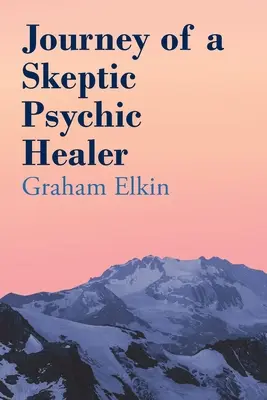 Die Reise eines skeptischen Geistheilers - Journey of a Skeptic Psychic Healer