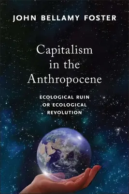 Der Kapitalismus im Anthropozän: Ökologischer Ruin oder ökologische Revolution - Capitalism in the Anthropocene: Ecological Ruin or Ecological Revolution