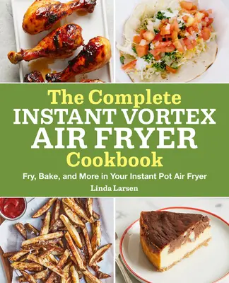 Das komplette Instant Vortex Air Fryer Kochbuch: Frittieren, Backen und mehr in Ihrer Instant Pot-Luftfritteuse - The Complete Instant Vortex Air Fryer Cookbook: Fry, Bake, and More in Your Instant Pot Air Fryer