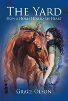 Yard - Wie ein Pferd mein Herz heilte - Yard - How A Horse Healed My Heart