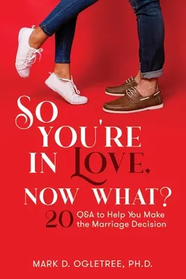 Sie sind verliebt, was nun?: 20 Fragen und Antworten, die Ihnen bei der Heiratsentscheidung helfen: 20 Fragen und Antworten, die Ihnen bei der Heiratsentscheidung helfen - So You're in Love, Now What?: 20 Q&A to Help You Make the Marriage Decision: 20 Q&A to Help You Make the Marriage Decision