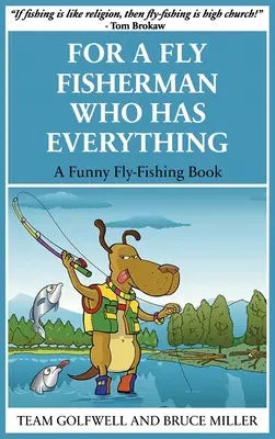 Für einen Fliegenfischer, der alles hat: Ein witziges Fliegenfischer-Buch - For a Fly Fisherman Who Has Everything: A Funny Fly Fishing Book