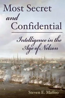 Äußerst geheim und vertraulich - Geheimdienste im Zeitalter von Nelson - Most Secret and Confidential - Intelligence in the Age of Nelson