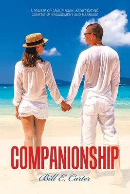 Kameradschaft: Ein Buch für Einzelpersonen oder Gruppen, über Verabredungen, Umwerbung, Verlobung und Heirat - Companionship: A Private or Group Book, About Dating, Courtship, Engagement and Marriage