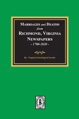 Eheschließungen und Todesfälle aus den Zeitungen von Richmond, Virginia, 1780-1820 - Marriages and Deaths from Richmond, Virginia Newspapers, 1780-1820