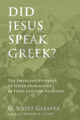Hat Jesus Griechisch gesprochen? Neue Belege für die griechische Vorherrschaft im Palästina des ersten Jahrhunderts - Did Jesus Speak Greek?: The Emerging Evidence of Greek Dominance in First-Century Palestine