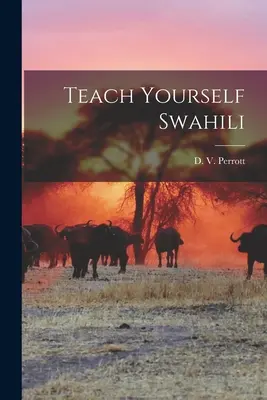 Bringen Sie sich selbst Swahili bei (Perrott D. V. (Daisy Valerie)) - Teach Yourself Swahili (Perrott D. V. (Daisy Valerie))
