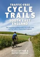 Traffic-Free Cycle Trails South East England - Der unverzichtbare Führer zu über 100 verkehrsfreien Radwegen in Südostengland - Traffic-Free Cycle Trails South East England - The essential guide to over 100 traffic-free cycling trails in South East England