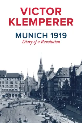 München 1919: Tagebuch einer Revolution - Munich 1919: Diary of a Revolution