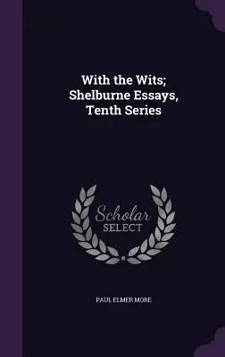 Mit den Geistern; Shelburne Essays, Zehnte Reihe - With the Wits; Shelburne Essays, Tenth Series