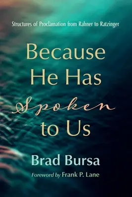 Weil er zu uns gesprochen hat: Strukturen der Verkündigung von Rahner bis Ratzinger - Because He Has Spoken to Us: Structures of Proclamation from Rahner to Ratzinger