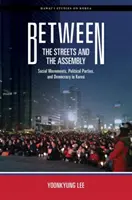 Zwischen den Straßen und der Versammlung: Soziale Bewegungen, politische Parteien und Demokratie in Korea - Between the Streets and the Assembly: Social Movements, Political Parties, and Democracy in Korea