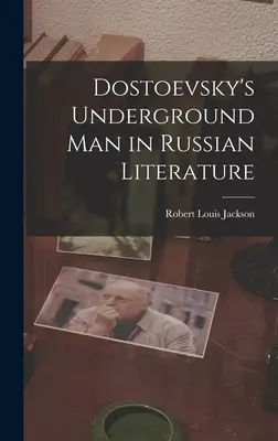 Dostojewskis Unterirdischer in der russischen Literatur - Dostoevsky's Underground Man in Russian Literature