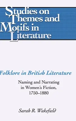 Folklore in der britischen Literatur; Benennen und Erzählen in der Frauenliteratur, 1750-1880 - Folklore in British Literature; Naming and Narrating in Women's Fiction, 1750-1880