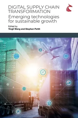 Digitale Transformation der Lieferkette: Aufstrebende Technologien für nachhaltiges Wachstum - Digital Supply Chain Transformation: Emerging Technologies for Sustainable Growth