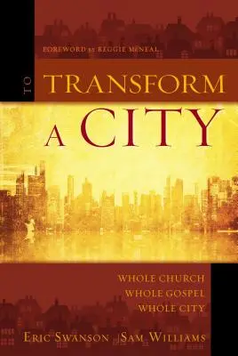 Eine Stadt verwandeln: Die ganze Kirche, das ganze Evangelium, die ganze Stadt - To Transform a City: Whole Church, Whole Gospel, Whole City