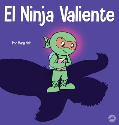 Der dankbare Ninja: Ein gereimtes Kinderbuch über Mut - El Ninja Valiente: Un libro para nios sobre el coraje