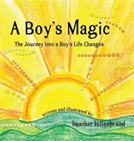 A Boy's Magic: Die Reise in das veränderte Leben eines Jungen - A Boy's Magic: The Journey Into A Boy's Life Changes