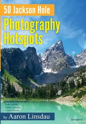 50 Hotspots der Fotografie in Jackson Hole: Ein Leitfaden für Fotografen und Tierliebhaber - 50 Jackson Hole Photography Hotspots: A Guide for Photographers and Wildlife Enthusiasts