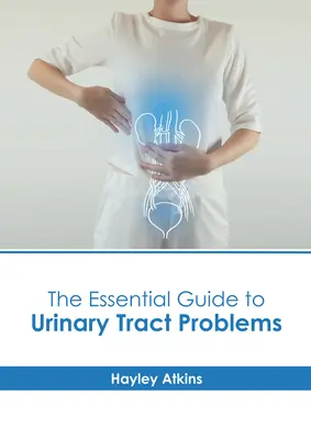 Der wesentliche Leitfaden für Harnwegsinfektionen - The Essential Guide to Urinary Tract Problems