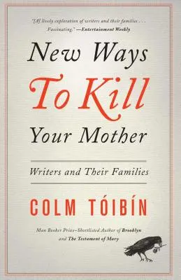 Neue Wege, seine Mutter zu töten: Schriftsteller und ihre Familien - New Ways to Kill Your Mother: Writers and Their Families