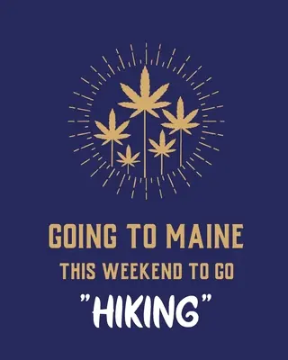 Ich fahre dieses Wochenende nach Maine zum Wandern: Cannabis Strain Journal Marijuana Notebook Weed Tracker Strains of Mary Jane Medical Marijuana Journal Smoki - Going To Maine This Weekend To Go Hiking: Cannabis Strain Journal Marijuana Notebook Weed Tracker Strains of Mary Jane Medical Marijuana Journal Smoki