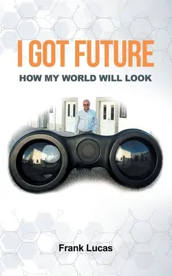 Ich habe Zukunft: Wie meine Welt aussehen wird - I Got Future: How My World Will Look