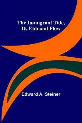 Die Immigrantenflut, ihre Ebbe und Flut - The Immigrant Tide, Its Ebb and Flow