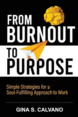 Vom Burnout zum Sinn: Einfache Strategien für einen seelenerfüllenden Umgang mit der Arbeit - From Burnout to Purpose: Simple Strategies for a Soul-Fulfilling Approach to Work