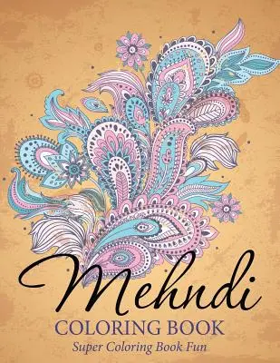 Mehndi-Malbuch: Super-Malbuch-Spaß - Mehndi Coloring Book: Super Coloring Book Fun