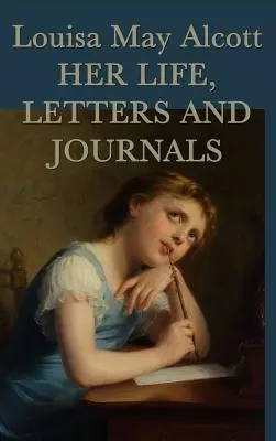 Louisa May Alcott, Ihr Leben, Briefe und Tagebücher - Louisa May Alcott, Her Life, Letters and Journals