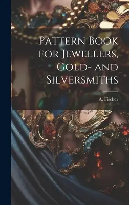 Musterbuch für Juweliere, Gold- und Silberschmiede - Pattern Book for Jewellers, Gold- and Silversmiths