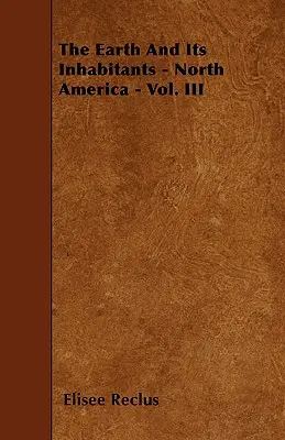Die Erde und ihre Bewohner - Nordamerika - Bd. III - The Earth And Its Inhabitants - North America - Vol. III