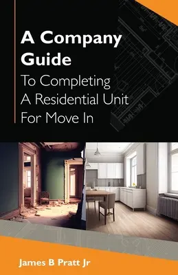 Ein Unternehmensleitfaden zur Fertigstellung einer Wohneinheit für den Einzug - A Company Guide To Completing A Residential Unit For Move in
