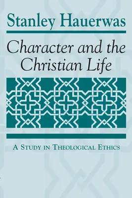 Charakter und das christliche Leben: Eine Studie zur theologischen Ethik - Character and the Christian Life: A Study in Theological Ethics