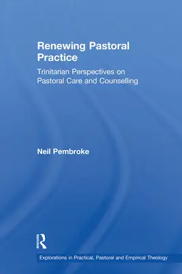 Erneuerung der pastoralen Praxis: Trinitarische Perspektiven für Seelsorge und Beratung - Renewing Pastoral Practice: Trinitarian Perspectives on Pastoral Care and Counselling