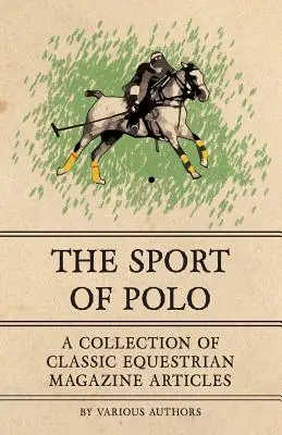 Der Polo-Sport - Eine Sammlung klassischer Artikel aus dem Pferdesportmagazin - The Sport of Polo - A Collection of Classic Equestrian Magazine Articles