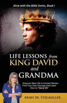 Lebenslektionen von König David und Großmutter: Entdecken Sie neues Leben in alten Geschichten Finden Sie Ihren eigenen Mut und lernen Sie, weiterzumachen - Life Lessons from King David and Grandma: Discover New Life in Ancient Stories Find Your Own Courage and Learn How to Carry On