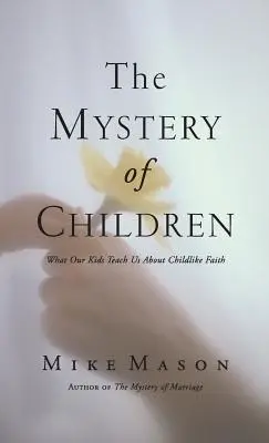 Das Mysterium der Kinder: Was unsere Kinder uns über den kindlichen Glauben lehren - The Mystery of Children: What Our Kids Teach Us about Childlike Faith